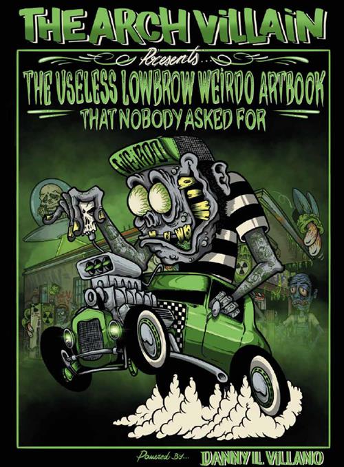 THE ARCH VILLAIN - THE USELESS LOWBROW WEIRDO ARTBOOK THAT NOBODY ASKED FOR