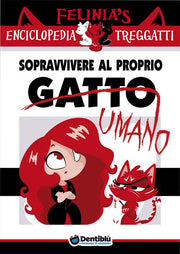 ENCICLOPEDIA TREGGATTI DI FELINIA 1: SOPRAVVIVERE AL PROPRIO GATTO