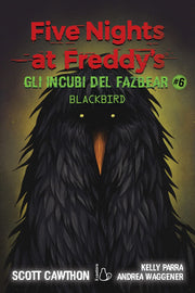 FIVE NIGHTS AT FREDDY'S - GLI INCUBI DEL FAZBEAR VOL.6: BLACKBIRD