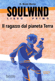 SOULWIND LIBRO PRIMO - IL RAGAZZO DAL PIANETA TERRA