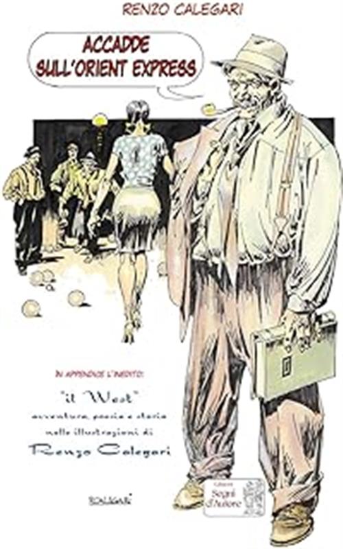ACCADDE SULL'ORIENT EXPRESS E IL WEST NELLE ILLUSTRAZIONI DI RENZO CALEGARI