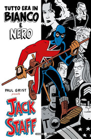 PAUL GRIST PRESENTA: JACK STAFF - TUTTO ERA IN BIANCO E NERO