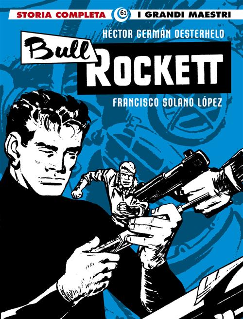 I GRANDI MAESTRI 61: OESTERHELD / SOLANO LOPEZ - BULL ROCKETT