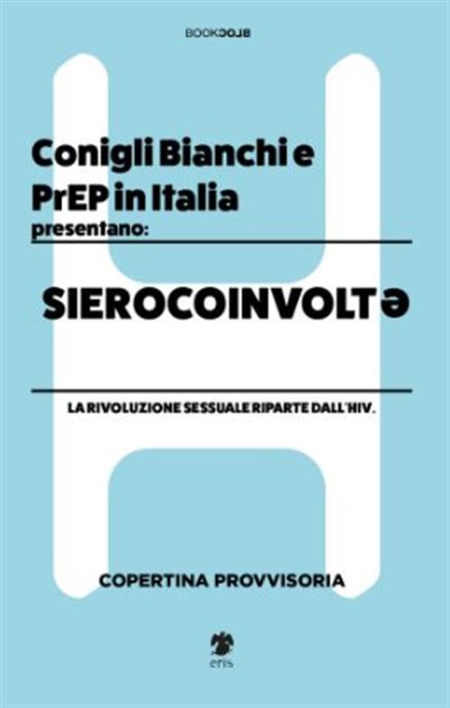 SIEROCOINVOLT. - LA RIVOLUZIONE SESSUALE RIPARTE DALL'HIV