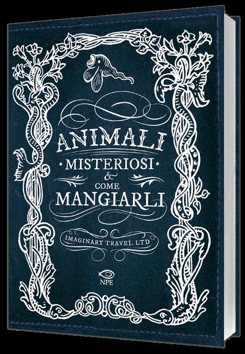 ANIMALI MISTERIOSI E COME MANGIARLI - EDIZIONE BROSSURATA