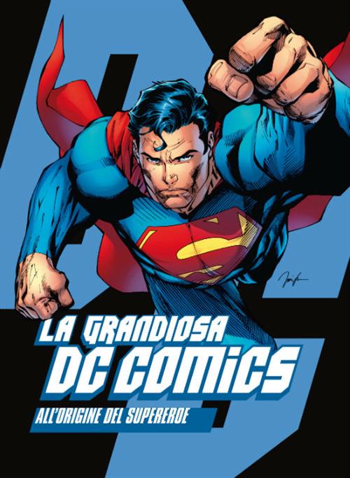 LA GRANDIOSA DC COMICS - ALL'ORIGINE DEI SUPEREROI