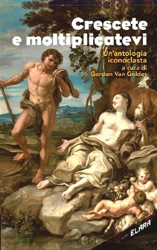 CRESCETE E MOLTIPLICATEVI - UN'ANTOLOGIA ICONOCLASTA