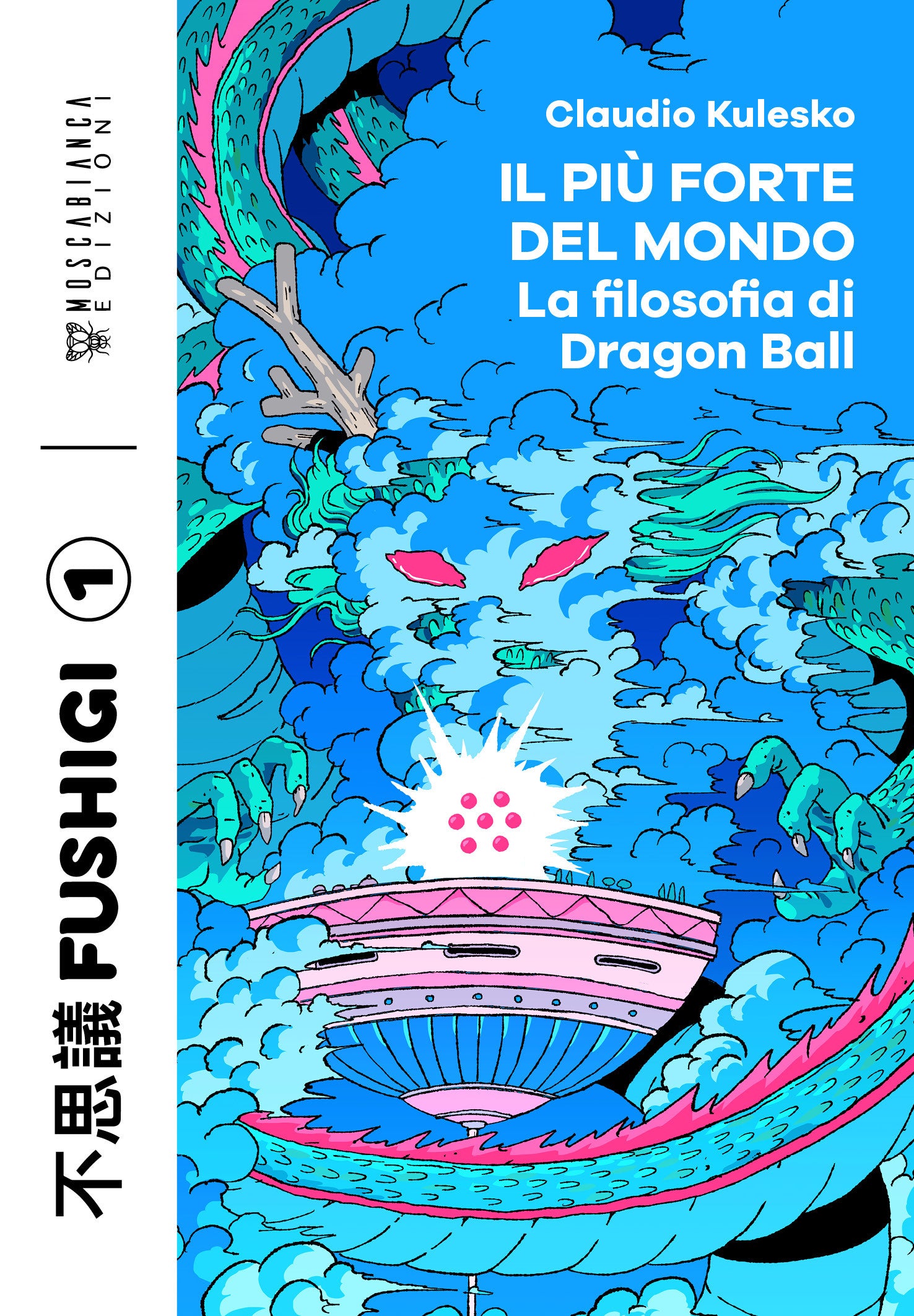 IL PIU' FORTE DEL MONDO - LA FILOSOFIA DI DRAGON BALL