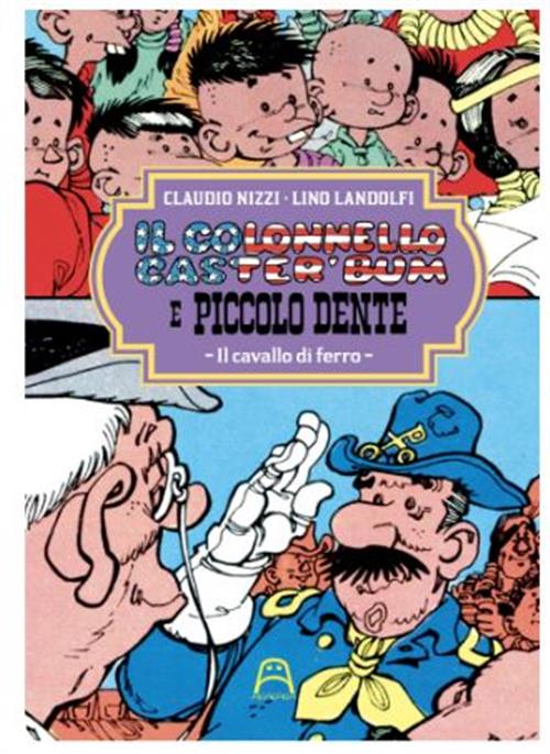 IL COLONNELLO CASTER'BUM E PICCOLO DENTE VOL.4 - IL CAVALLO DI FERRO