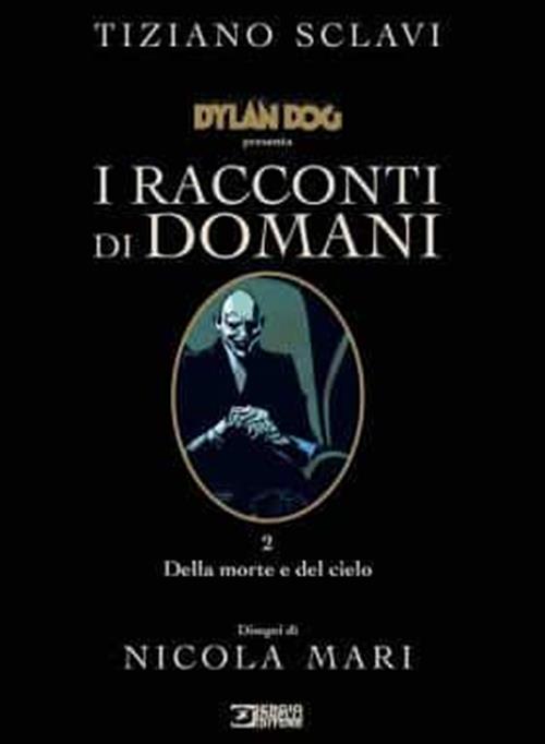 DYLAN DOG PRESENTA: I RACCONTI DI DOMANI 2. DELLA MORTE E DEL CIELO