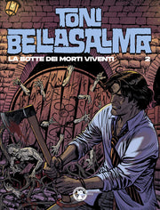 TONI BELLASALMA VOL.2 - LA BOTTE DEI MORTI VIVENTI
