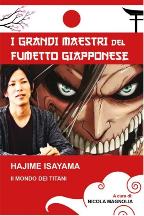I GRANDI MAESTRI DEL FUMETTO GIAPPONESE - HAJIME ISAYAMA - IL MONDO DEI TITANI
