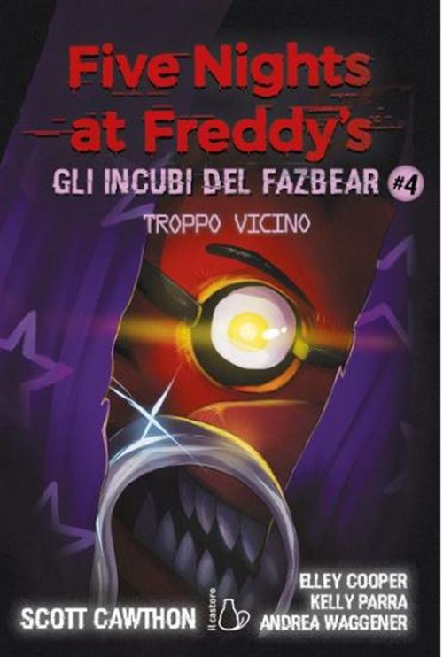 FIVE NIGHTS AT FREDDY'S - GLI INCUBI DEL FAZBEAR VOL.4: TROPPO VICINO