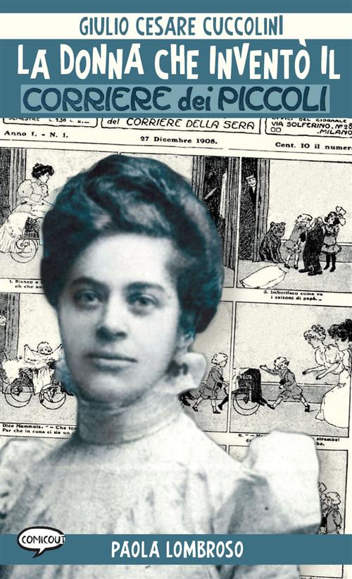 LA DONNA CHE INVENTO IL CORRIERE DEI PICCOLI - PAOLA LOMBROSO