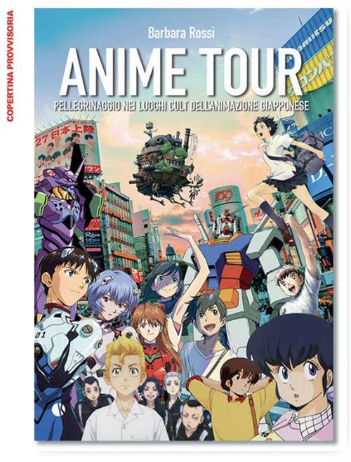 ANIME TOUR 2 - PELLEGRINAGGIO NEI LUOGHI CULT DELL'ANIMAZIONE GIAPPONESE