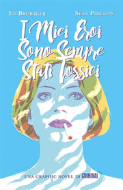 I MIEI EROI SONO SEMPRE STATI TOSSICI - CRIMINAL PRESENTA - PRIMA RISTAMPA