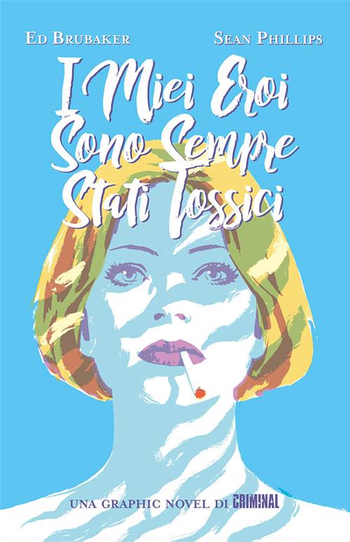 I MIEI EROI SONO SEMPRE STATI TOSSICI - CRIMINAL PRESENTA - PRIMA RISTAMPA