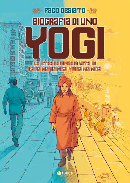 BIOGRAFIA DI UNO YOGI - LA STRAORDINARIA VITA DI PARAMAHANSA YOGANDA