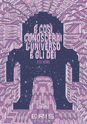 E COSI' CONOSCERAI L'UNIVERSO E GLI DEI - NUOVA EDIZIONE