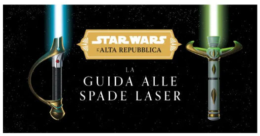 STAR WARS - L'ALTA REPUBBLICA: GUIDA ALLE SPADE LASER