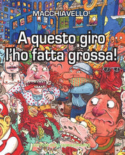 A QUESTO GIRO L'HO FATTA GROSSA