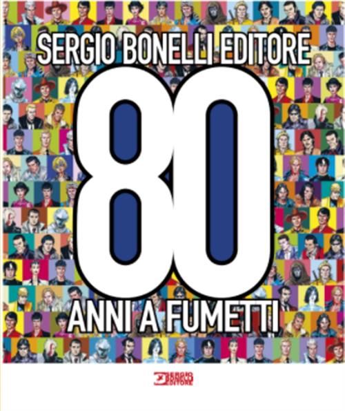 SERGIO BONELLI EDITORE - 80 ANNI A FUMETTO