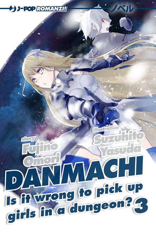 DANMACHI NOVEL 3 - IS IT WRONG TO PICK UP GIRLS IN A DUNGEON?