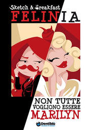FELINIA - NON TUTTE VOGLIONO ESSERE MARILYN