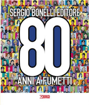 SERGIO BONELLI EDITORE - 80 ANNI A FUMETTO