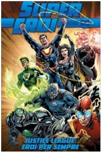 SUPEREROI LE LEGGENDE DC 46 - JUSTICE LEAGUE: EROI PER SEMPRE