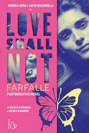 LOVE SHALL NOT. FARFALLE