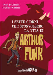 I SETTE GIORNI CHE SCONVOLSERO LA VITA DI ARTHUR FUNK