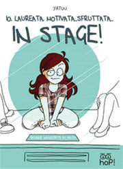IO, LAUREATA, MOTIVATA...SFRUTTATA... IN STAGE!