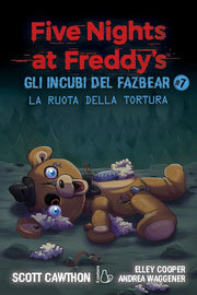 FIVE NIGHTS AT FREDDY'S - GLI INCUBI DEL FAZBEAR VOL.7: LA RUOTA DELLA TORTURA