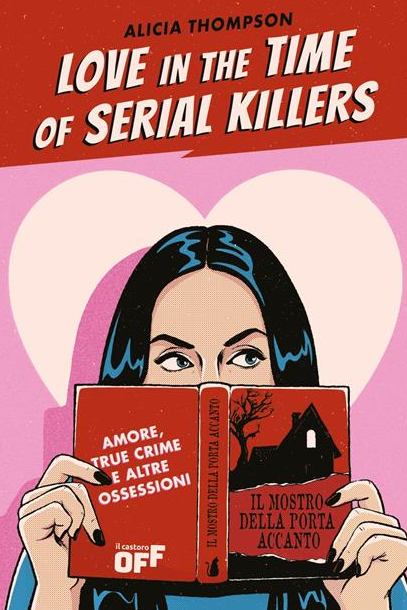 LOVE IN THE TIME OF SERIAL KILLERS. AMORE, TRUE CRIME E ALTRE OSSESSIONI