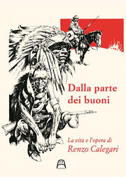 DALLA PARTE DEI BUONI - LA VITA E LE OPERE DI RENZO CALEGARI
