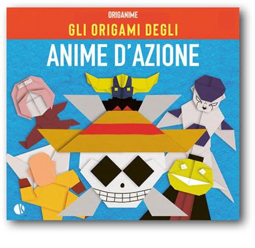 GLI ORIGAMI DEGLI ANIME D'AZIONE