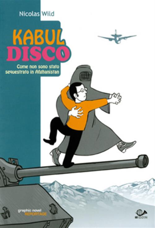 KABUL DISCO - COME NON SONO STATO SEQUESTRATO IN AFGHANISTAN