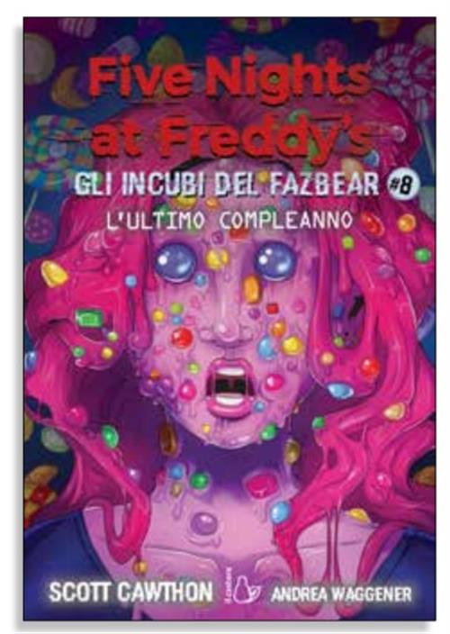 FIVE NIGHTS AT FREDDY'S - GLI INCUBI DEL FAZBEAR VOL.8: L'ULTIMO COMPLEANNO