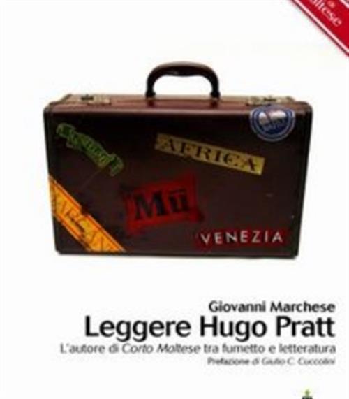 LEGGERE HUGO PRATT - L'AUTORE DI CORTO MALTESE TRA FUMETTO E LETTERATURA