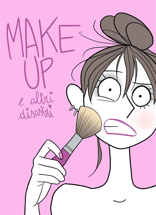 MAKE UP E ALTRI DISASTRI