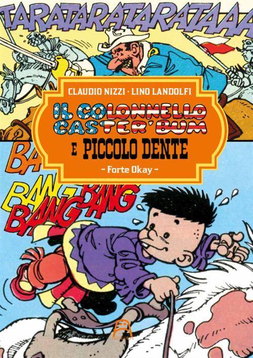 IL COLONNELLO CASTER'BUM E PICCOLO DENTE VOL.1 - FORT OKAY