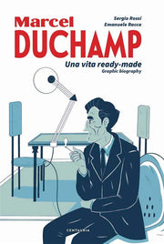 MARCEL DUCHAMP - UNA VITA READY-MADE