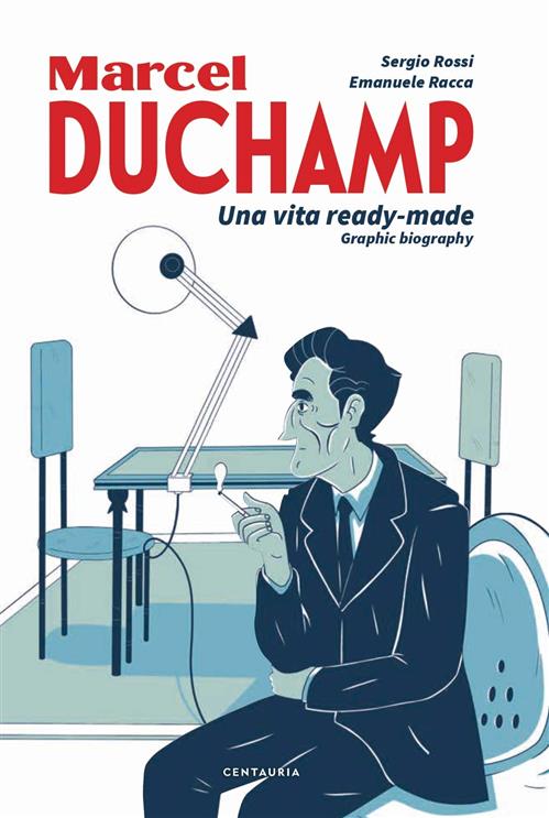 MARCEL DUCHAMP - UNA VITA READY-MADE