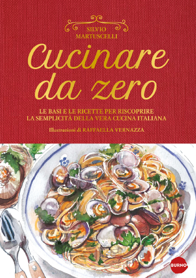 CUCINARE DA ZERO - LE BASI E LE RICETTE PER RISCOPRIRE LA SEMPLICITA' DELLA VERA CUCINA ITALIANA
