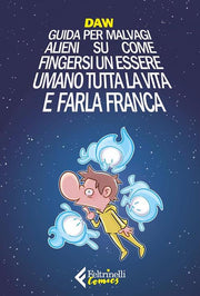 GUIDA PER MALVAGI ALIENI SU COME FINGERSI UN ESSERE UMANO TUTTA LA VITA E FARLA FRANCA