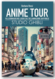 ANIME TOUR - SPECIALE STUDIO GHIBLI PELLEGRINAGGIO NEI LUOGHI CULT DELL'ANIMAZIONE GIAPPONESE