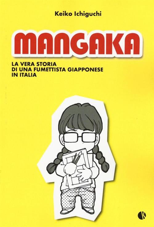 MANGAKA - LA VERA STORIA DI UNA FUMETTISTA GIAPPONESE IN...