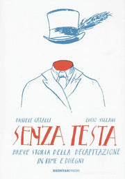 SENZA TESTA - BREVE STORIA DELLA DECAPITAZIONE IN RIME E DISEGNI