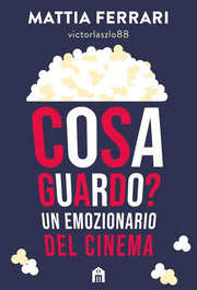 COSA GUARDO? UN EMOZIONARIO DEL CINEMA